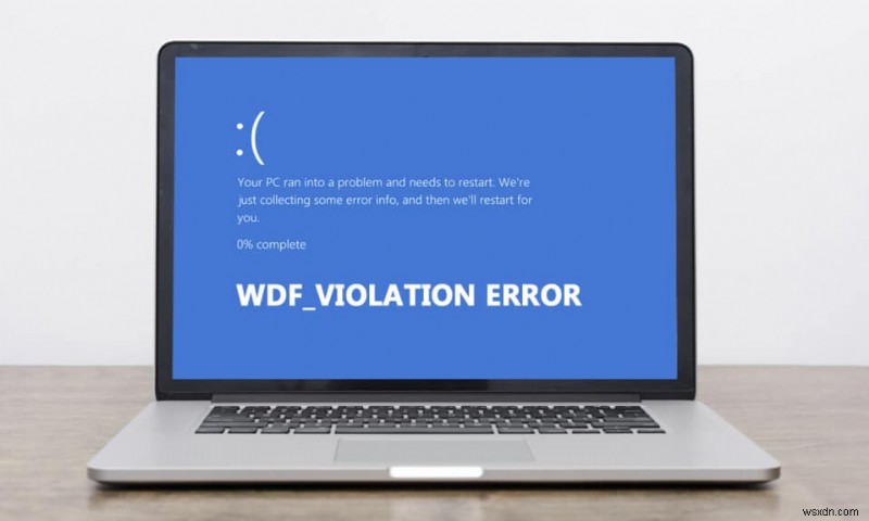 วิธีแก้ไขข้อผิดพลาด WDF_VIOLATION ใน Windows 10 