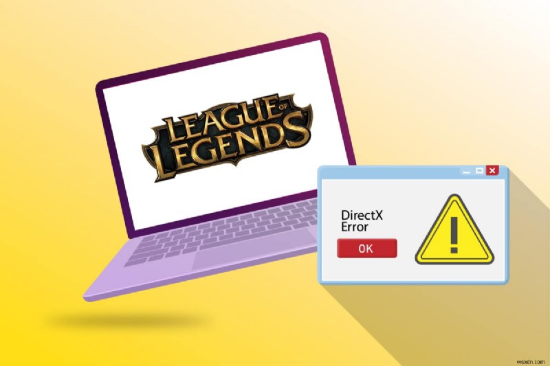 แก้ไขข้อผิดพลาด League of Legends Directx ใน Windows 10 