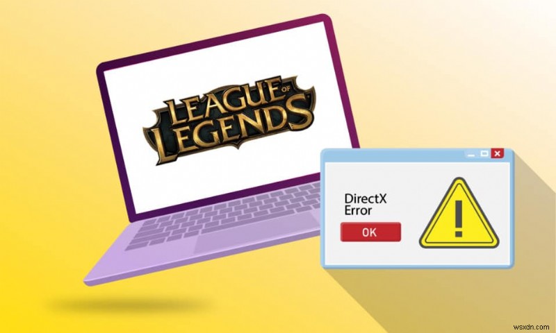 แก้ไขข้อผิดพลาด League of Legends Directx ใน Windows 10 