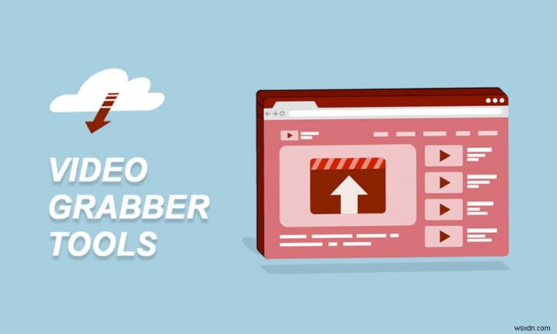 30 เครื่องมือ Grabber วิดีโอที่ดีที่สุดในการดาวน์โหลดวิดีโอ