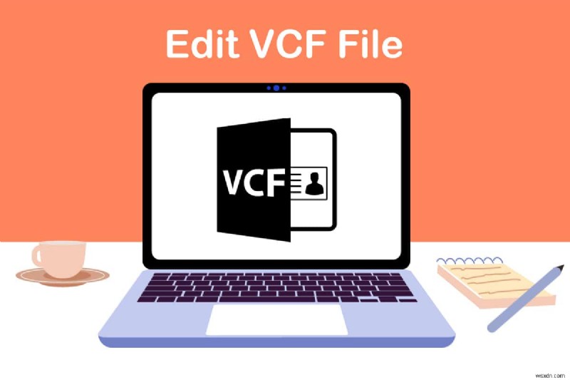 วิธีแก้ไขไฟล์ VCF บน Windows 10 