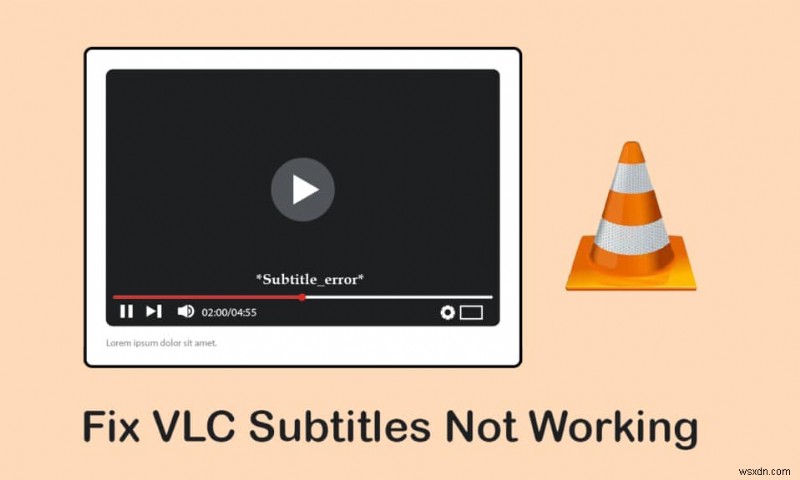 แก้ไขคำบรรยาย VLC ไม่ทำงานใน Windows 10 