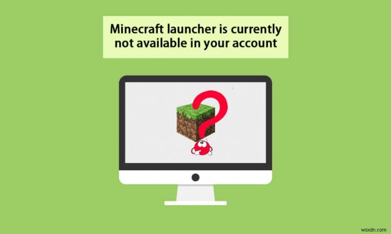 แก้ไข Minecraft Launcher ไม่สามารถใช้งานได้ในบัญชีของคุณ 
