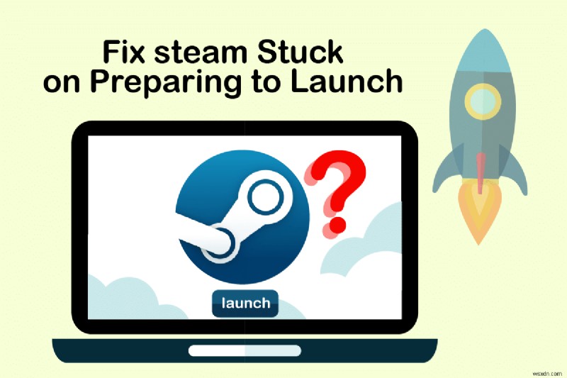 แก้ไข Steam Stuck เมื่อเตรียมเปิดตัวใน Windows 10 