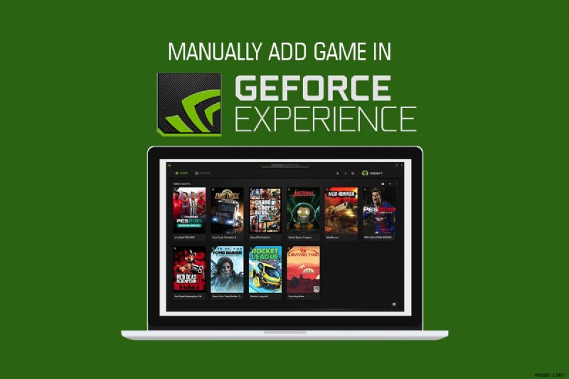 วิธีเพิ่มเกมลงในประสบการณ์ GeForce ด้วยตนเอง 