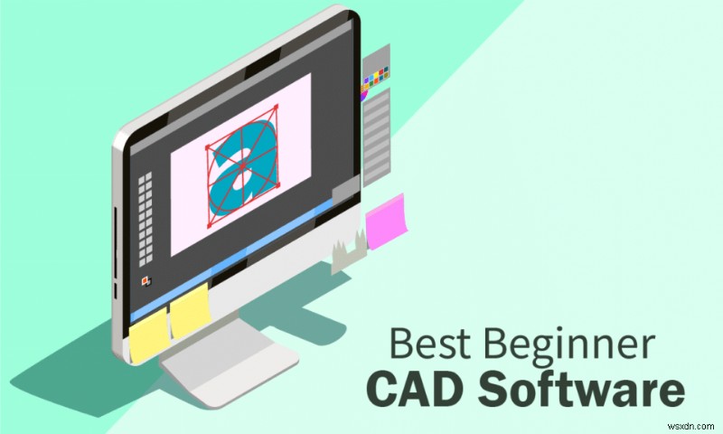 30 ซอฟต์แวร์ CAD เริ่มต้นที่ดีที่สุด 