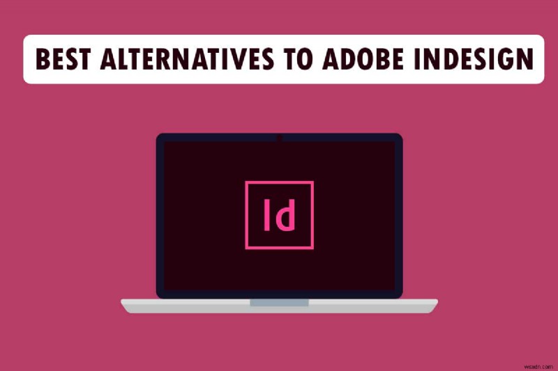 ทางเลือกที่ดีที่สุด 21 อันดับแรกสำหรับ Adobe InDesign