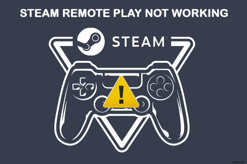 แก้ไข Steam Remote Play ไม่ทำงานใน Windows 10 