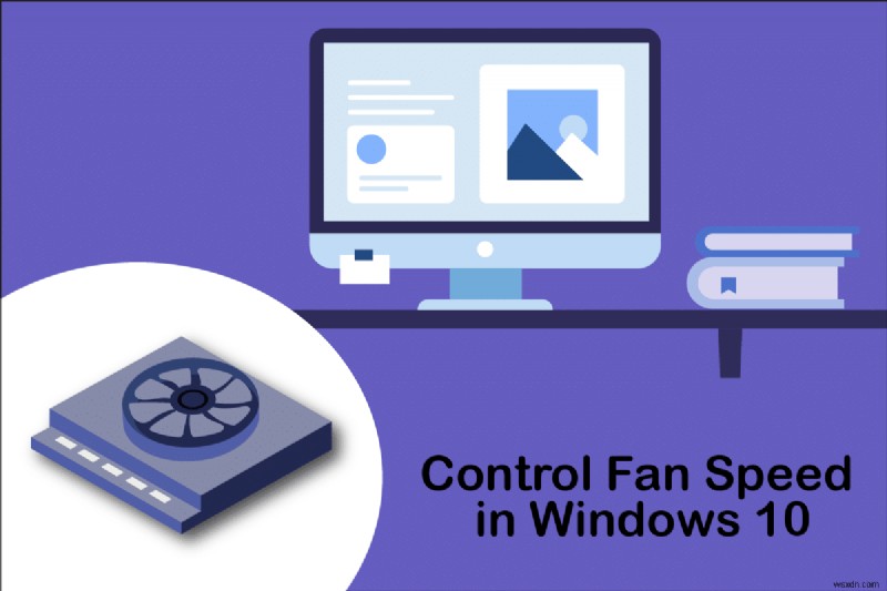 วิธีควบคุมความเร็วพัดลมใน Windows 10 