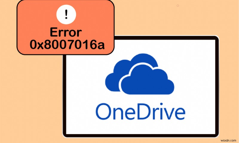 แก้ไขข้อผิดพลาด OneDrive 0x8007016a ใน Windows 10 