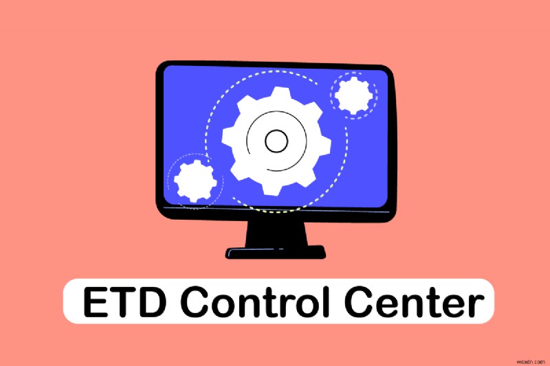 แก้ไขการใช้งาน CPU สูงของ ETD Control Center ใน Windows 10 