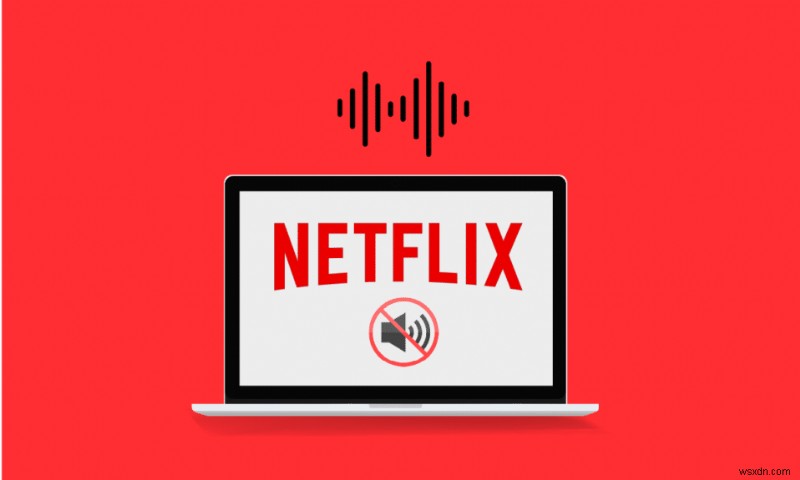 แก้ไข Netflix Audio Video ไม่ซิงค์บนพีซี Windows 10 