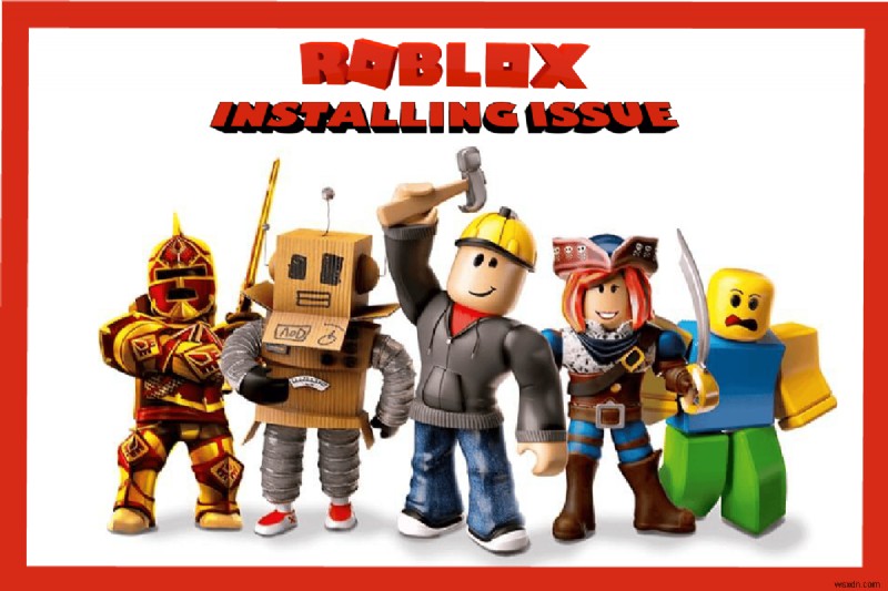 แก้ไข Roblox จะไม่ติดตั้งใน Windows 10