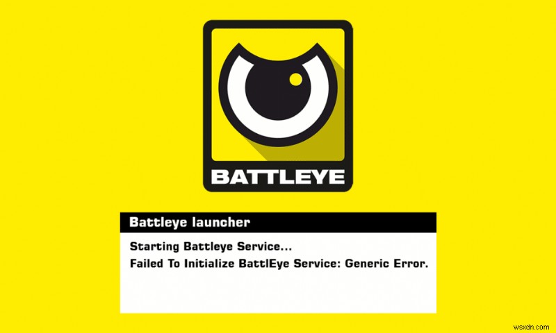 แก้ไขล้มเหลวในการเริ่มต้น BattlEye Service Generic Error 