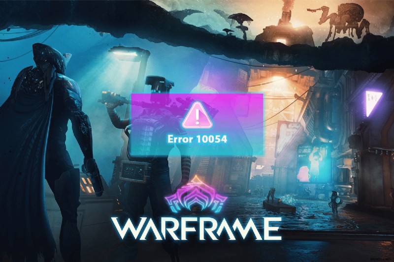 แก้ไขข้อผิดพลาด Warframe 10054 บน Windows 10 