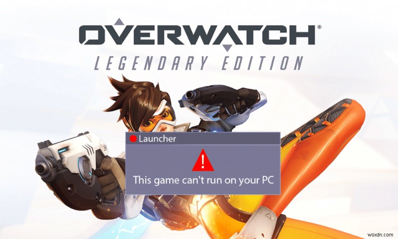 แก้ไข Overwatch ไม่เปิดตัวใน Windows 10 