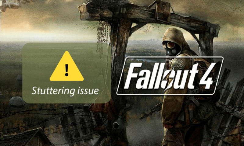 แก้ไข Fallout 4 Stuttering บน Windows 10 