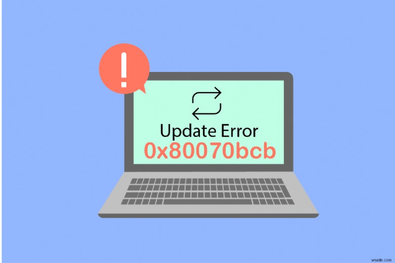 แก้ไขข้อผิดพลาดการอัปเดต 0x80070bcb Windows 10 