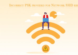 แก้ไข PSK ที่ไม่ถูกต้องสำหรับเครือข่าย SSID บน Windows 10 