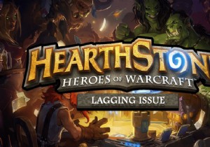แก้ไข Hearthstone Lagging ใน Windows 10 