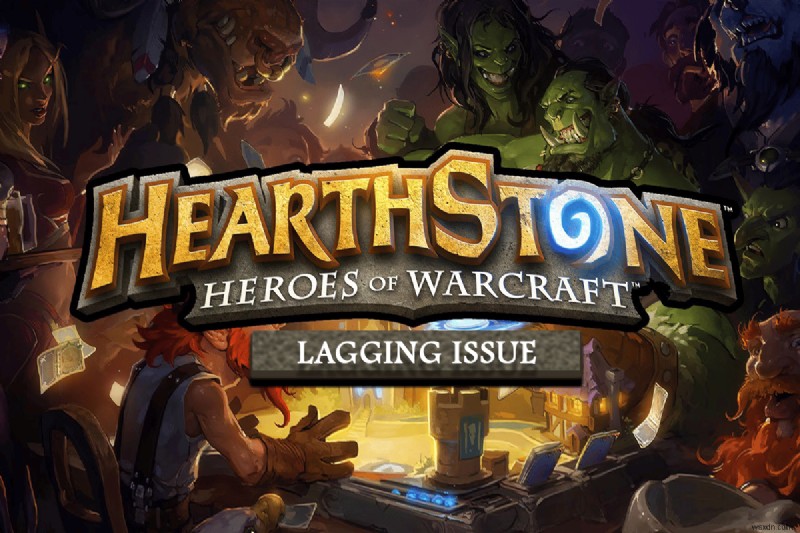 แก้ไข Hearthstone Lagging ใน Windows 10 