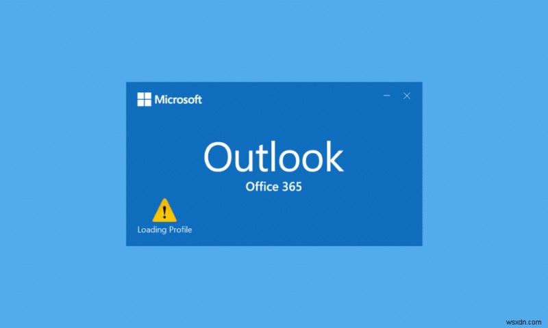 แก้ไข Outlook ค้างเมื่อโหลดโปรไฟล์บน Windows 10 