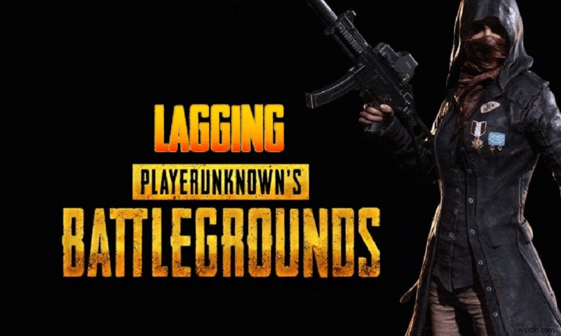 แก้ไข PUBG Lagging บน Windows 10 