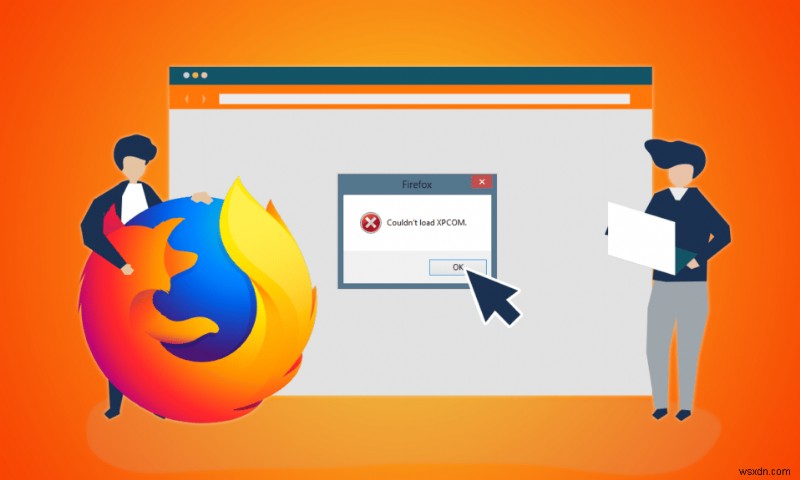 แก้ไข Mozilla Firefox ไม่สามารถโหลดข้อผิดพลาด XPCOM บน Windows 10