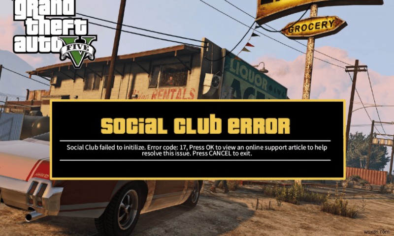แก้ไขข้อผิดพลาด GTA V Social Club บน Windows 10 