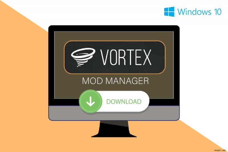 วิธีดาวน์โหลด Vortex Mod Manager บน Windows 10 