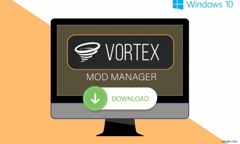 วิธีดาวน์โหลด Vortex Mod Manager บน Windows 10 