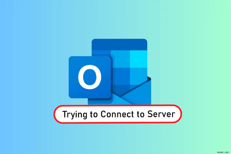 แก้ไข Outlook ที่พยายามเชื่อมต่อกับเซิร์ฟเวอร์ใน Windows 10 