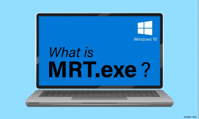 MRT.exe บน Windows 10 คืออะไร 