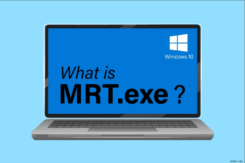 MRT.exe บน Windows 10 คืออะไร 