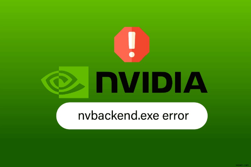 แก้ไขข้อผิดพลาด Nvbackend.exe ใน Windows 10