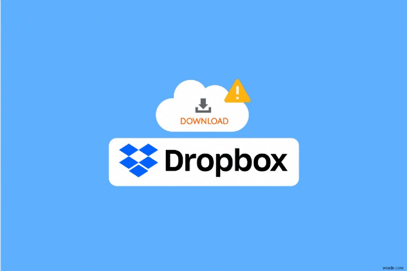 แก้ไขข้อผิดพลาด Dropbox ในการดาวน์โหลดไฟล์ของคุณใน Windows 10 