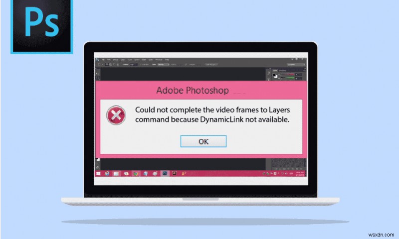 แก้ไข Photoshop Dynamiclink ไม่พร้อมใช้งานใน Windows 10