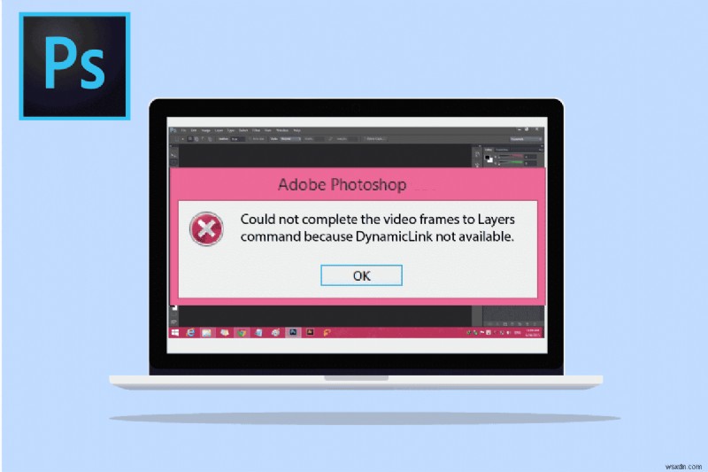แก้ไข Photoshop Dynamiclink ไม่พร้อมใช้งานใน Windows 10