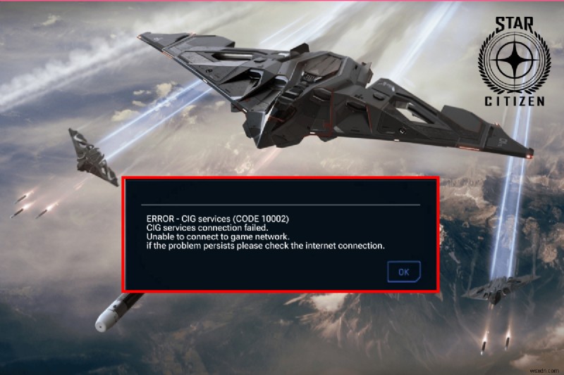 แก้ไขข้อผิดพลาด Star Citizen 10002 ใน Windows 10 