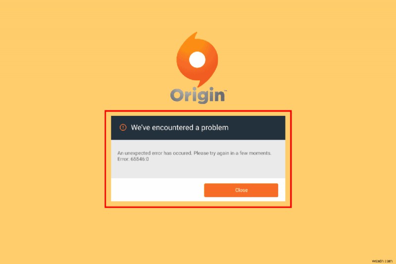 แก้ไขข้อผิดพลาด Origin 65546:0 ใน Windows 10 