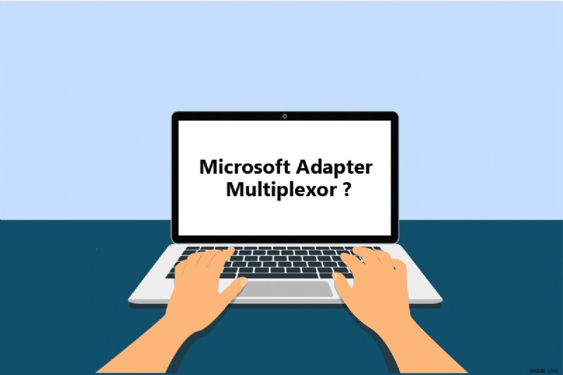 Microsoft Network Adapter Multiplexor Protocol คืออะไร