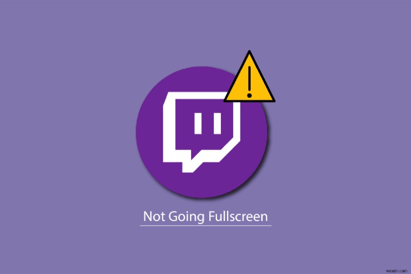 แก้ไข Twitch ไม่เต็มหน้าจอใน Windows 10