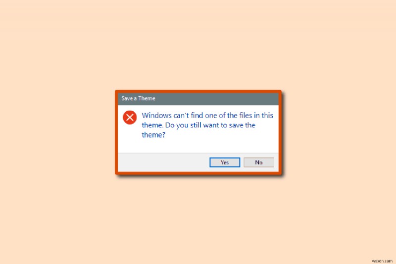 แก้ไข Windows ไม่พบไฟล์ใดไฟล์หนึ่งในธีมนี้ 