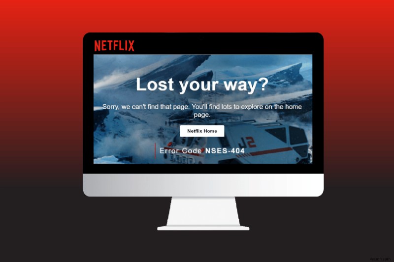 แก้ไขรหัสข้อผิดพลาด Netflix NSES-404 ใน Windows 10