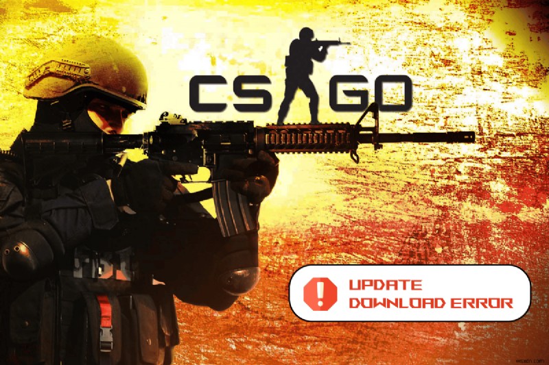 แก้ไขข้อผิดพลาดการดาวน์โหลดการอัปเดต CS GO ใน Windows 10 