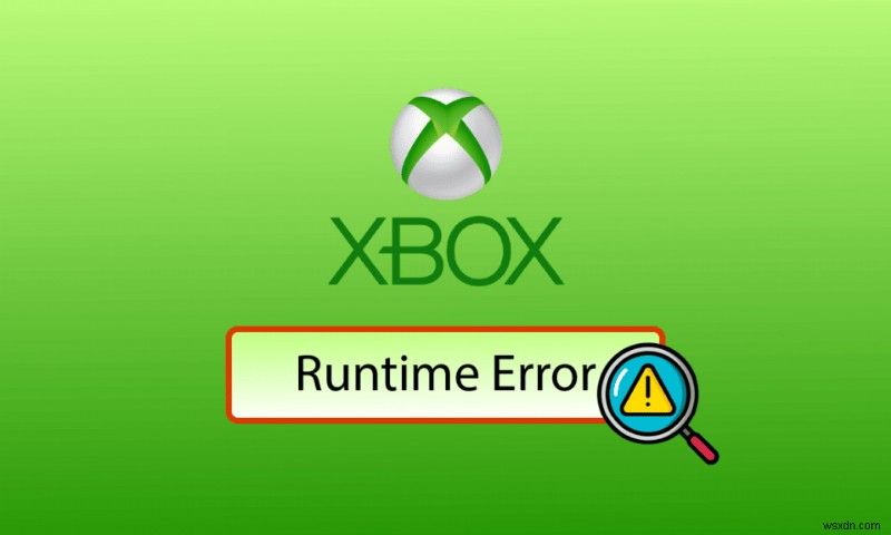 แก้ไขข้อผิดพลาดรันไทม์ Xbox ใน Windows 10