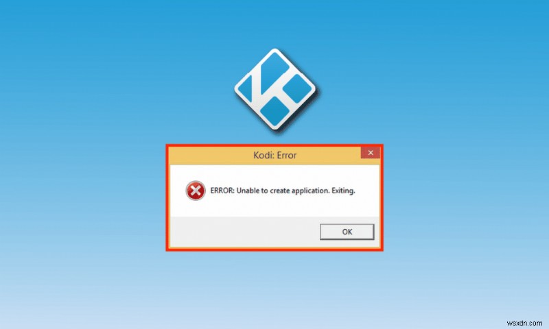 แก้ไขข้อผิดพลาด Kodi ไม่สามารถสร้างแอปพลิเคชันออก 