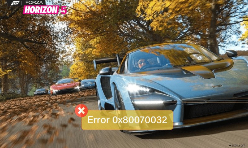 แก้ไขข้อผิดพลาด 0x80070032 Forza Horizon 5 ใน Windows 10