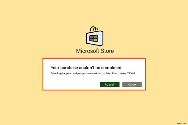 แก้ไขรหัสข้อผิดพลาดร้านค้าของ Microsoft 0xc03f300d 