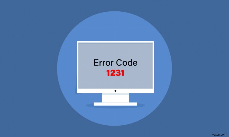 แก้ไขรหัสข้อผิดพลาดของระบบ 1231 ใน Windows 10 